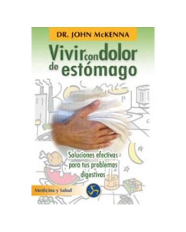 Vivir Con Dolor De Estomago Soluciones Efectivas A Tus Problemas Digestivos