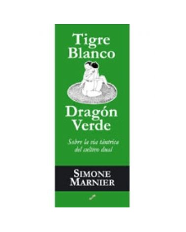 Tigre Blanco Dragon Verde: Sobre La Via Tantrica Del Cultivo Dual
