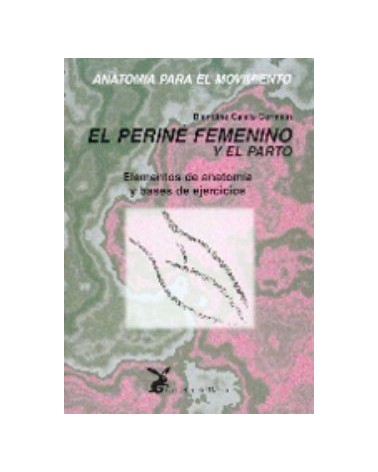 Anatomia Para El Movimiento - Tomo III El Perine Femenino Y El Parto