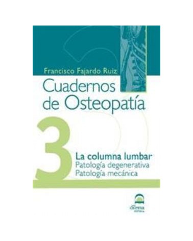 Cuadernos De Osteopatia 3: La Columna Lumbar. Patologia Degenerat Iva. Patologia