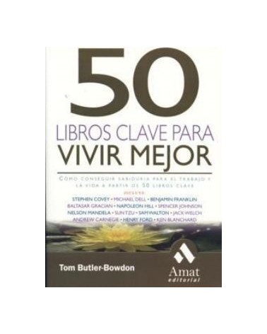 50 Libros Clave Para Vivir Mejor: Desde Sun Tzu, Baltasar Gracián, Ford,... A Ne