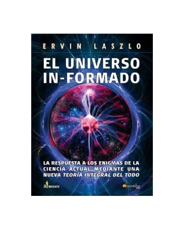 El Universo Informado: La Respuesta A Los Enigmas De La Ciencia Actual Mediante