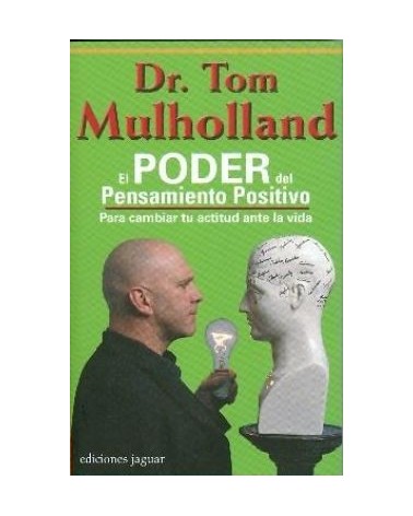 El Poder Del Pensamiento Positivo: Para Cambiar Tu Actitud Ante L A Vida