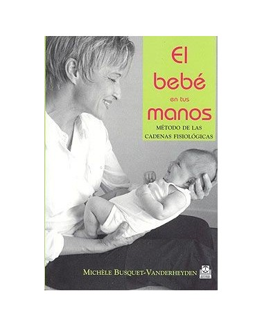 El Bebe En Tus Manos Metodo De Las Cadenas Fisiologicas