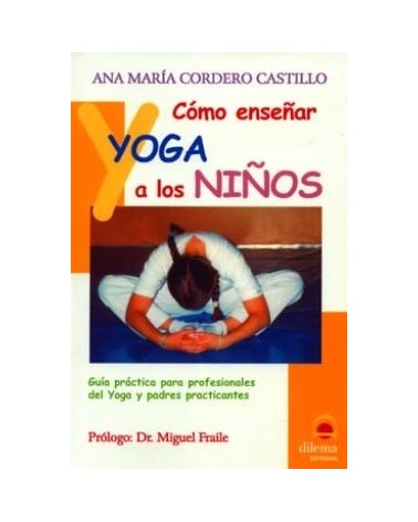 Como Enseñar Yoga A Los Niños : Guia Practica Para Profesionales D El Yoga Y Pad