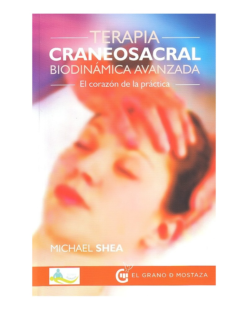 portada Terapia Craneosacral biodinámica avanzada. Por Michael Shea. ISBN 9788494354939
