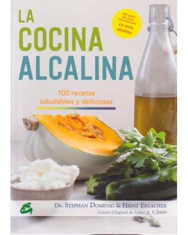La cocina alcalina - Stephan Domenig / Heinz Erlacher. 100 RECETAS SALUDABLES Y DELICIOSAS. ISBN 9788484455493