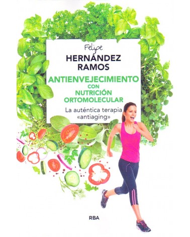 Antienvejecimiento Con Nutricion Ortomolecular - Felipe Hernandez Ramos. ISBN: 9788479014780. portada