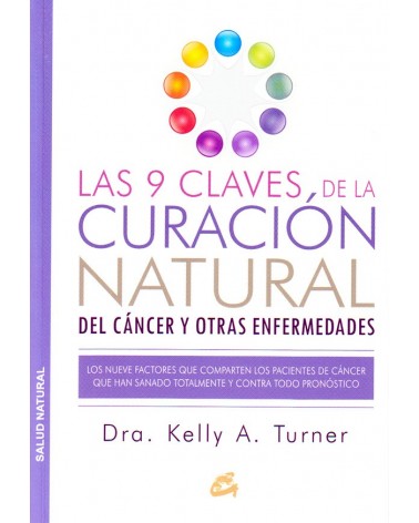 Las 9 claves de la curación natural del cáncer y otras enfermedades - Dra. Kelly A. Turner. ISBN: 9788484455578. portada