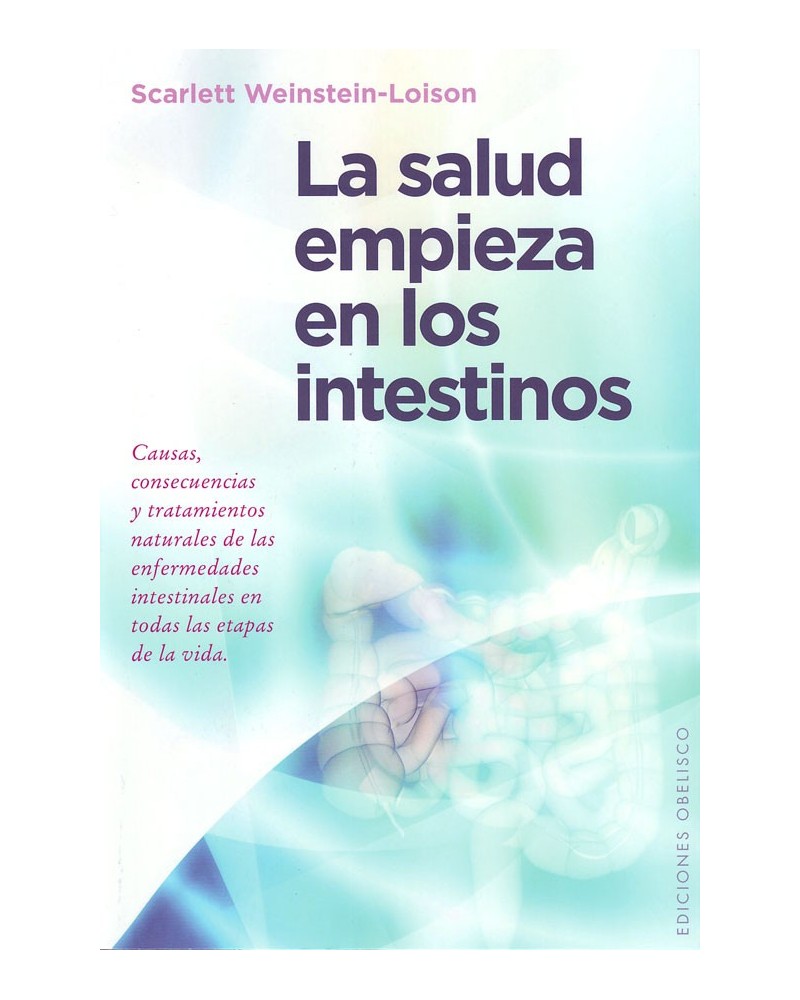 La salud empieza en los intestinos, de Scarlett Weinstein-Loison. ISBN: 9788491110149