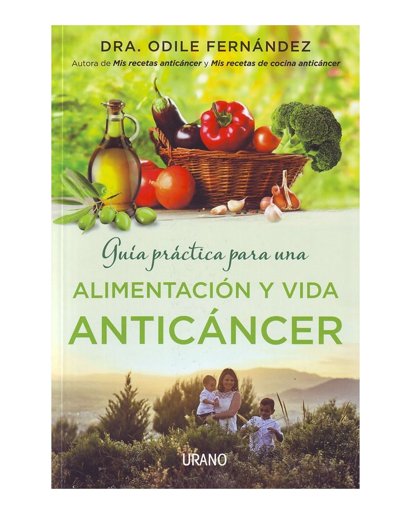 Guía práctica para una alimentación y vida anticáncer, de Odile Fernández. ISBN: 9788479539177