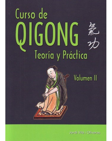 Curso de Qigong - Volumen II, teoría y práctica, por Jordi Vilà i Oliveras. ISBN: 9788420305899