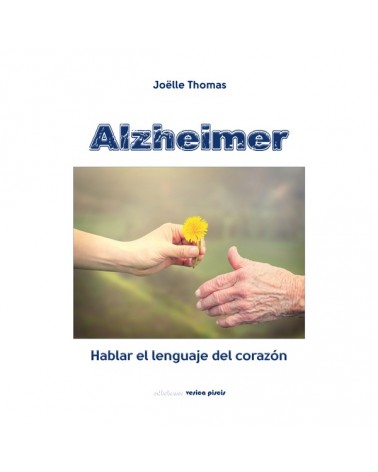 ALZHEIMER, hablar el lenguaje del corazón. Por Joelle Thomas. ISBN: 9788415795179