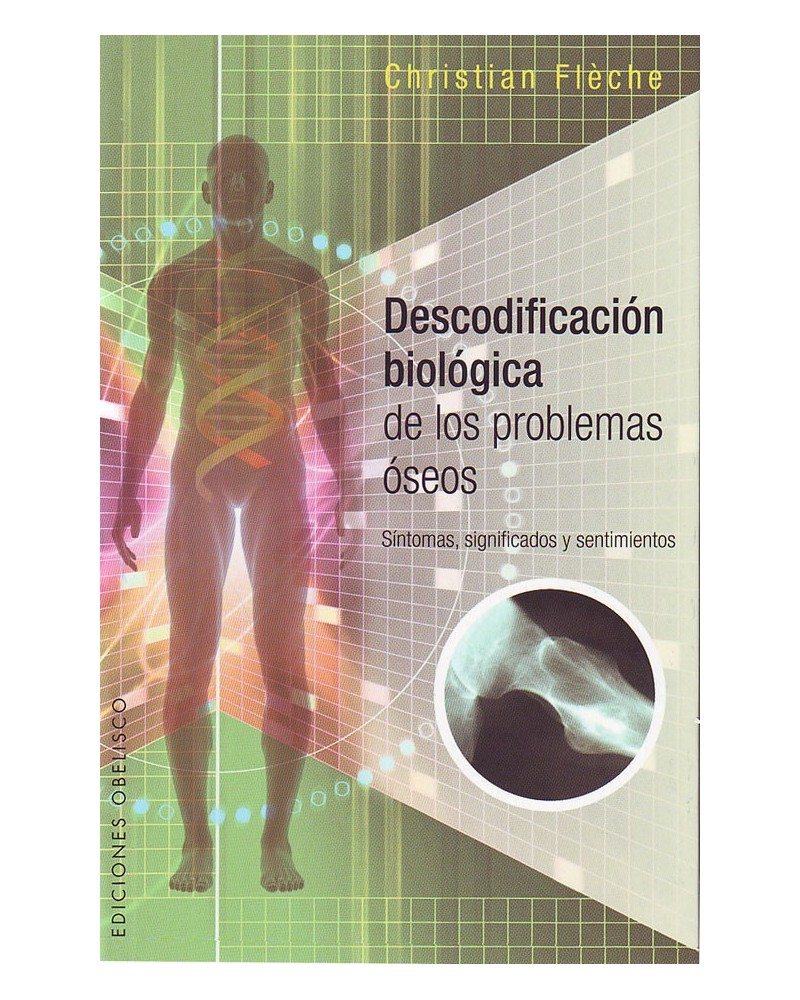 Descodificación Biológica de los problemas óseos, por Christian Fleche. ISBN: 9788491110224