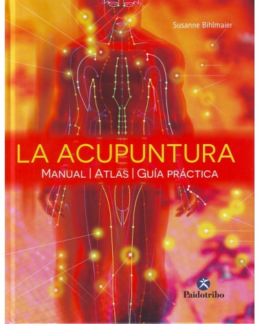 La Acupuntura. Manual - Atlas - Guía práctica, por Susanne Bihlmaier. ISBN: 9788499104997