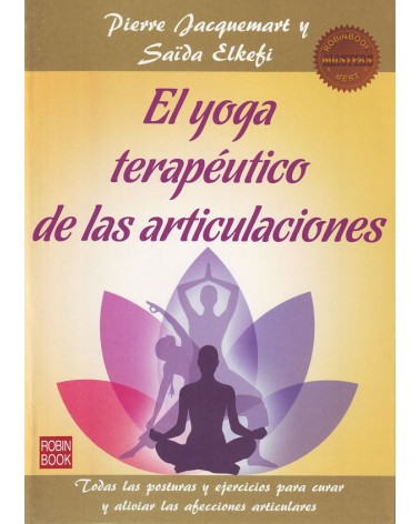 El yoga terapeutico de las articulaciones, por Pierre Jacquemart y Saida Elkefi. ISBN: 9788499173726 