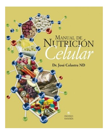 Manual de Nutrición Celular del Dr. José Colastra ND