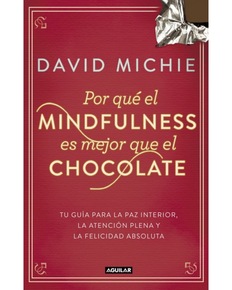 or qué el Mindfulness es mejor que el chocolate, por David Michie. ISBN: 9788403515031