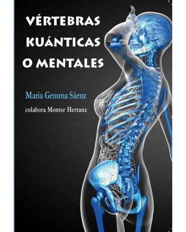 Vértebras Kuánticas o mentales, Maria Gemma Saenz. ISBN: 9788416316601