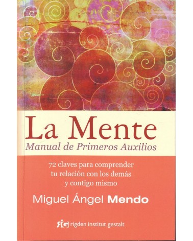 La mente. Manual de primeros auxilios, por Miguel Ángel Mendo Valiente. ISBN: 9788494234880