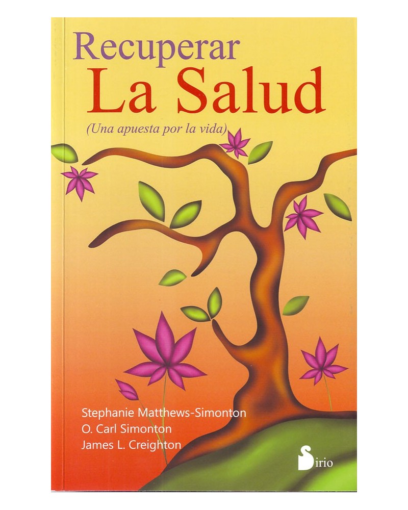 Recuperar la salud, por Stephanie Matthews-Simonton, O. Carl Simonton y James L. Creighton. . ISBN:9788416579051  
