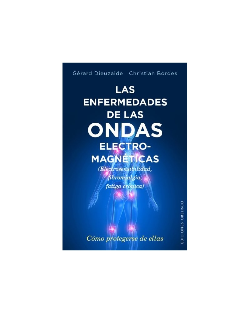 Las enfermedades de las ondas electromagnéticas, por Christian Bordes, y Gérard Dieuzaide. ISBN: 9788491110620
