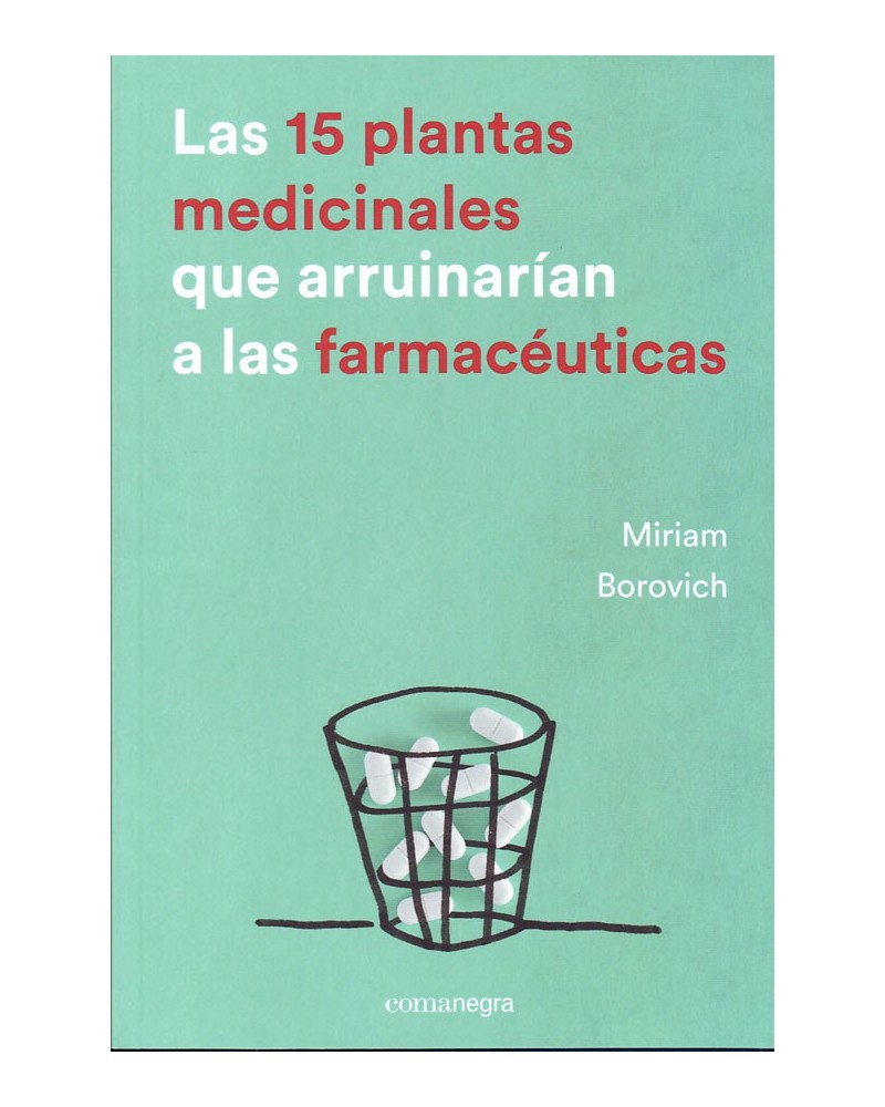 Las 15 plantas medicinales que arruinarían a las farmacéuticas, por Miriam Borovich. ISBN 9788416605033