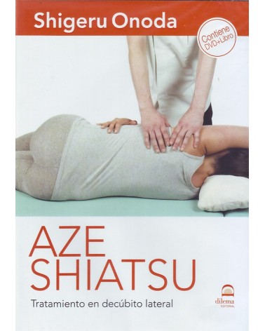 Aze Shiatsu: Tratamiento en decúbito lateral (libro + DVD) Por Shigeru Onoda. ISBN: 9788498273601