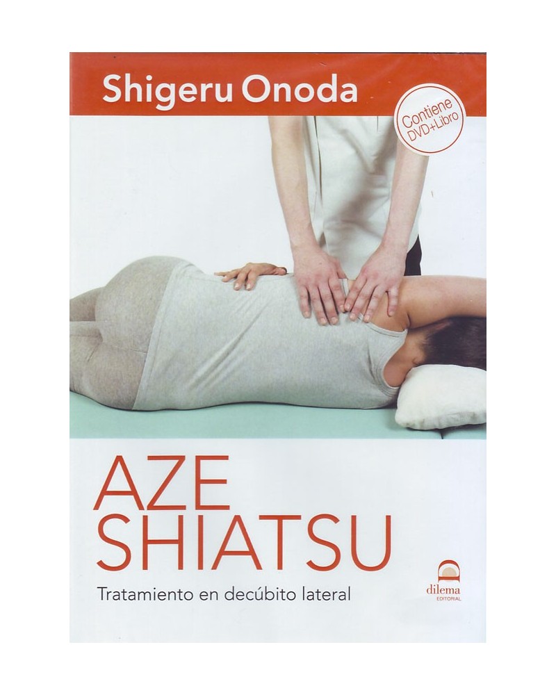 Aze Shiatsu: Tratamiento en decúbito lateral (libro + DVD) Por Shigeru Onoda. ISBN: 9788498273601