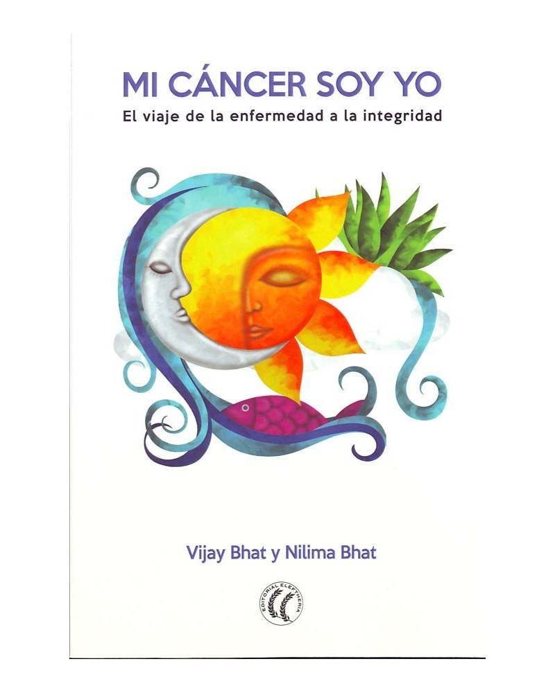 Mi cancer soy yo. Por Nilima Bhat y Vijay Bhat. ISBN: 9788494274879