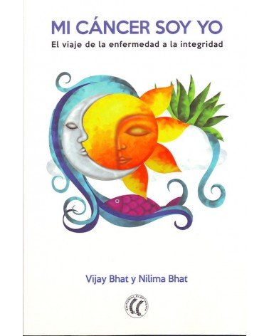 Mi cancer soy yo. Por Nilima Bhat y Vijay Bhat. ISBN: 9788494274879