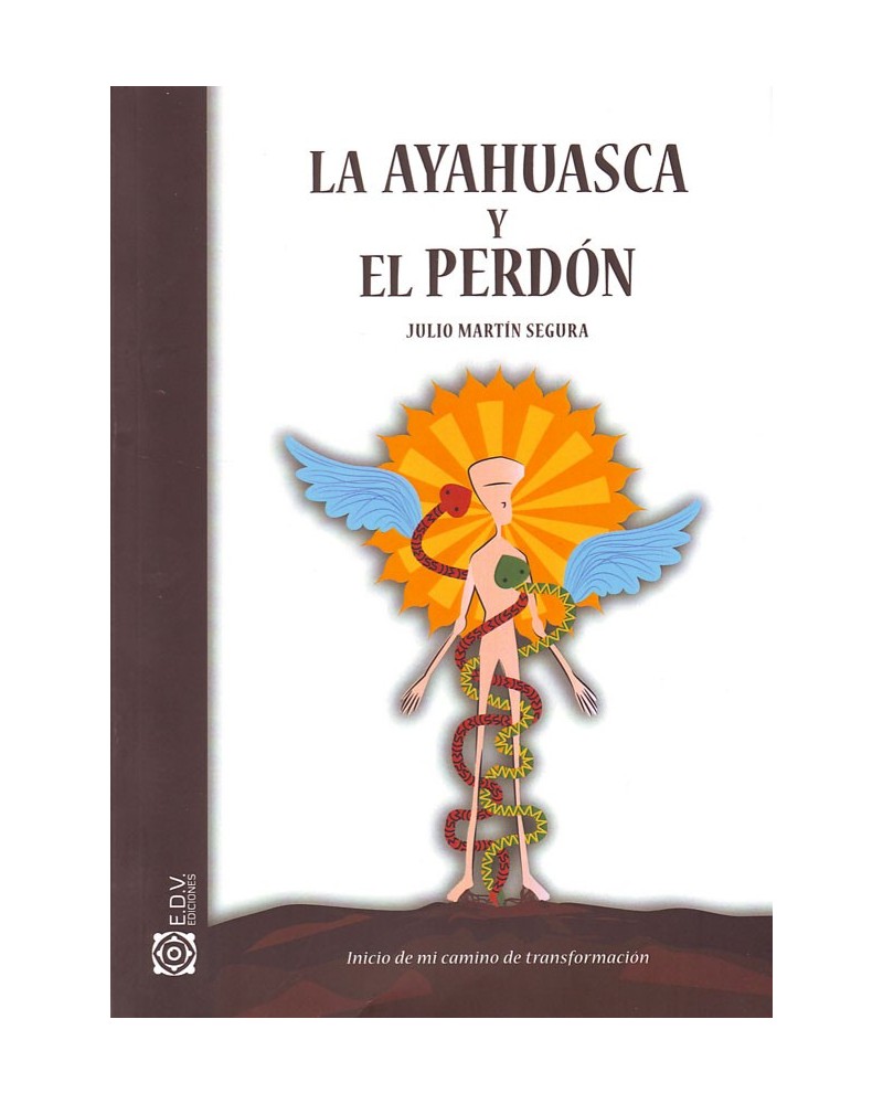 La ayahuasca y el perdón. Por Julio Martín Segura. ISBN: 9788460815587