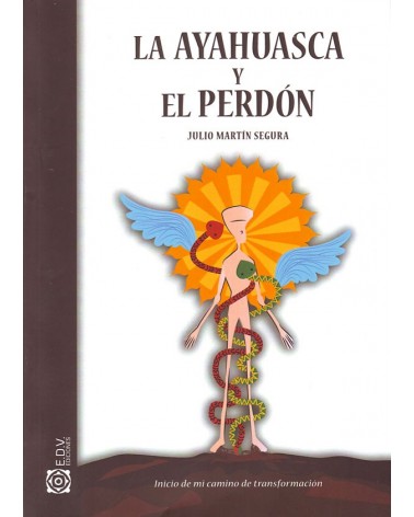 La ayahuasca y el perdón. Por Julio Martín Segura. ISBN: 9788460815587