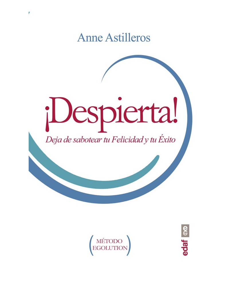   ¡Despierta! Deja de sabotear tu felicidad y tu éxito. Por  Anne Astilleros. ISBN: 9788441436145