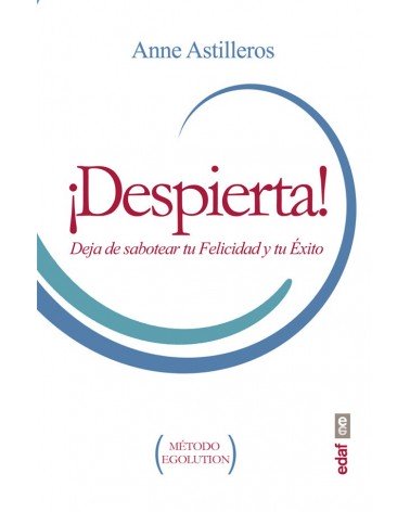   ¡Despierta! Deja de sabotear tu felicidad y tu éxito. Por  Anne Astilleros. ISBN: 9788441436145