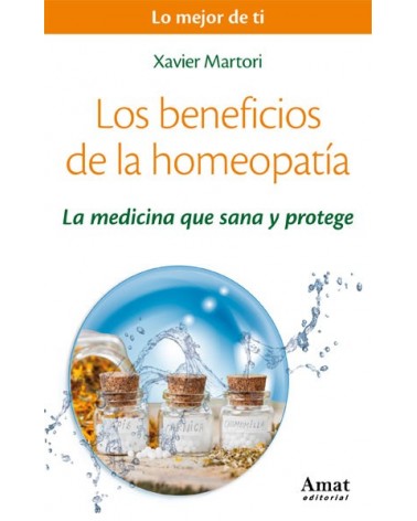 Los beneficios de la homeopatía. Por Xavier Martori . ISBN: 9788497358286