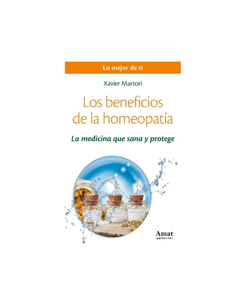 Los beneficios de la homeopatía. Por Xavier Martori . ISBN: 9788497358286