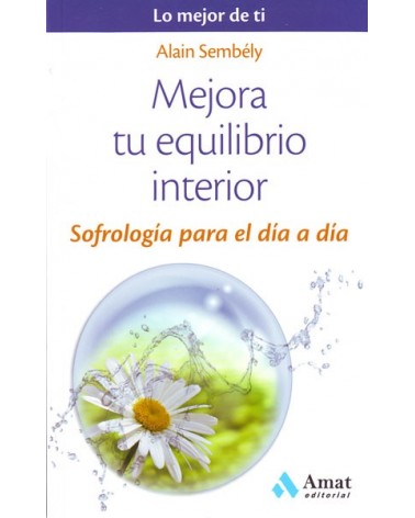 Mejora tu equilibrio interior. Por Alain Sembély. ISBN: 9788497358149