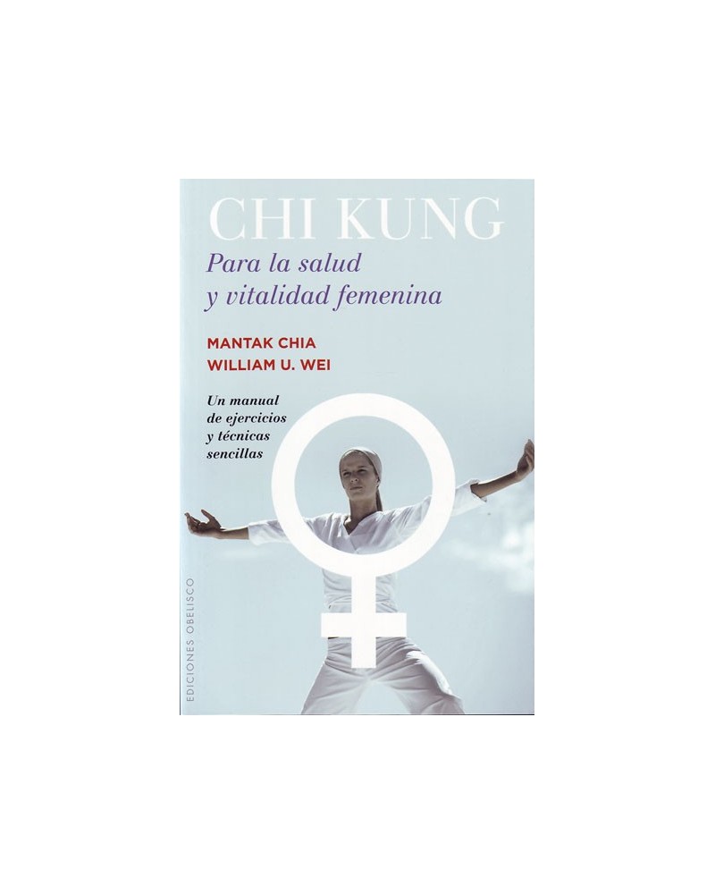 Chi Kung Para La Salud Y Vitalidad Femenina. Por Mantak Chia / William U. Wei. ISBN: 9788491110774