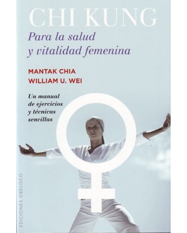 Chi Kung Para La Salud Y Vitalidad Femenina. Por Mantak Chia / William U. Wei. ISBN: 9788491110774