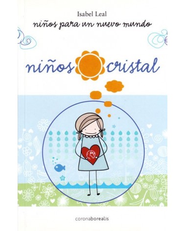 Niños para un nuevo mundo. Niños cristal. Por Isabel Leal. ISBN: 9788415306696