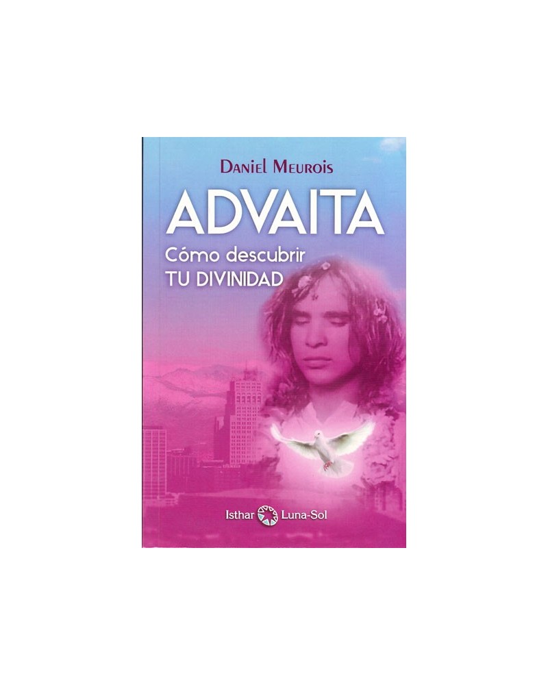ADVAITA - Cómo descubrir tu divinidad. Por Daniel Meurois. ISBN: 9788494378690