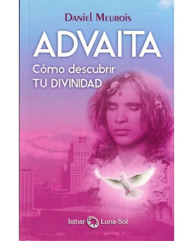 ADVAITA - Cómo descubrir tu divinidad. Por Daniel Meurois. ISBN: 9788494378690