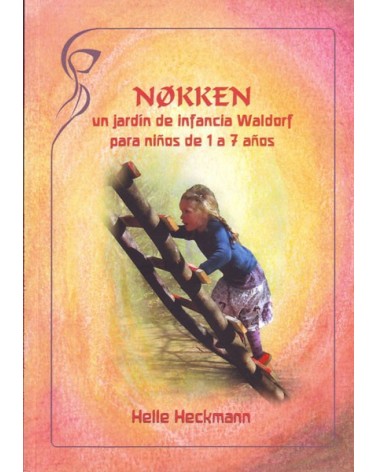 Nøkken, un jardín de infancia Waldorf para niños de 1 a 7 años. Por Helle Heckmann. ISBN: 9788415827009niños de 1 a 7 años