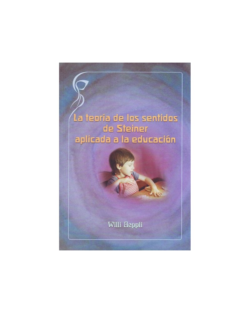 La teoría de los sentidos de Rudolf Steiner aplicada a la educación. Por Willi Aeppli. ISBN: 9788493902285