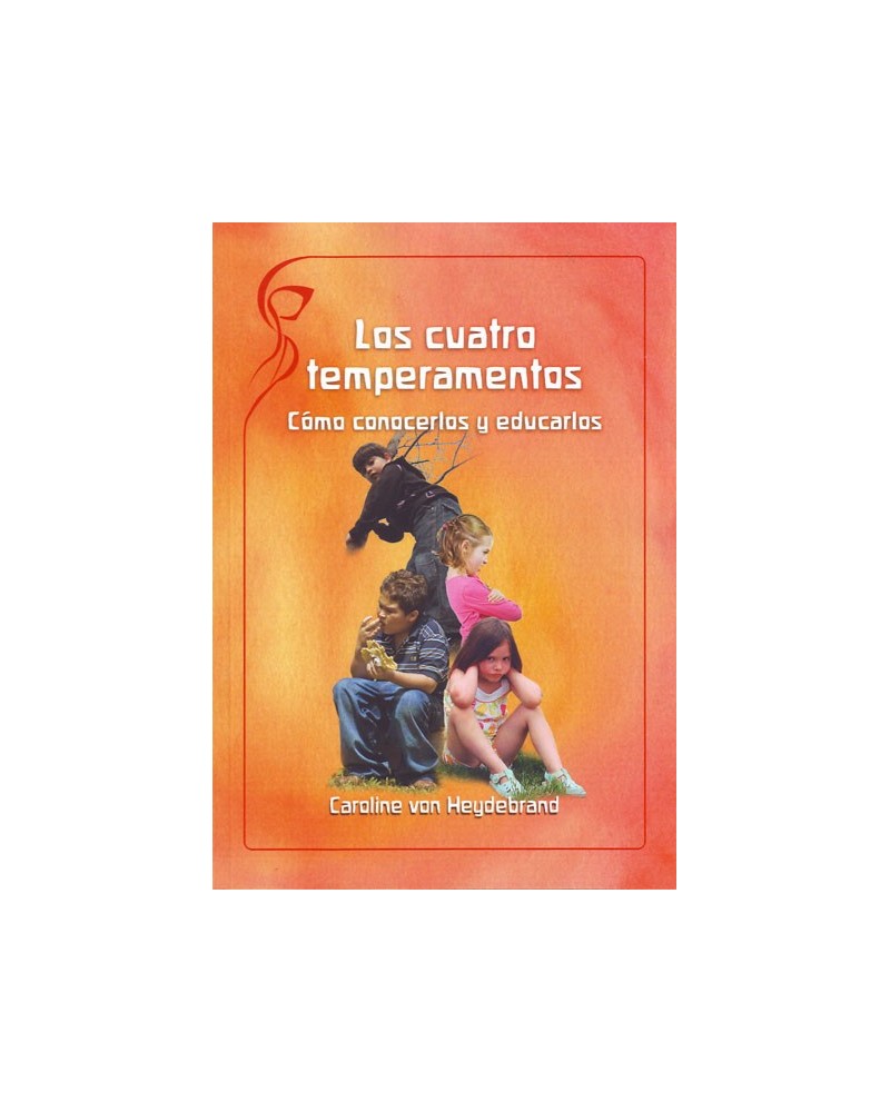 Los cuatro temperamentos, cómo conocerlos y educarlos. Por Caroline von Heydebrand. ISBN: 9788493920852