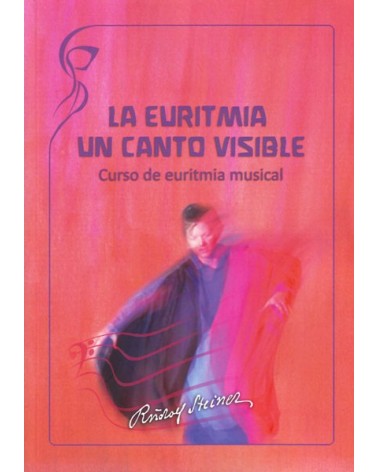 La Euritmia, un canto visible. Curso de Euritmia musical. Por Rudolf Steiner. ISBN: 9788415827269