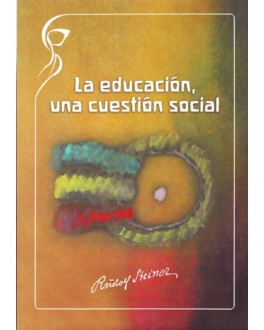 La educación, una cuestión social. Por Rudolf Steiner. ISBN: 9788493920845.