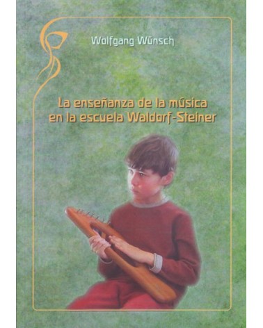 La enseñanza de la música en la escuela Waldorf-Steiner. Por Wolfgang Wünsch. ISBN: 9788493920876