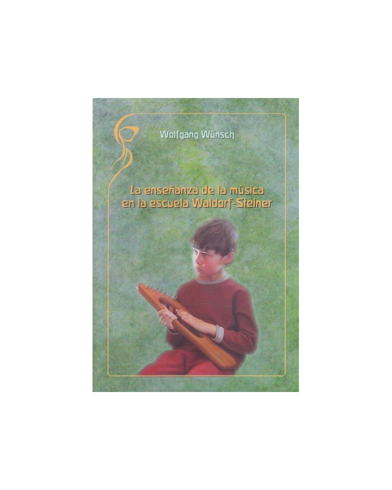 La enseñanza de la música en la escuela Waldorf-Steiner. Por Wolfgang Wünsch. ISBN: 9788493920876